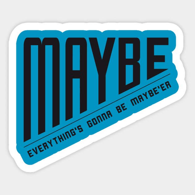 Maybe Everything is Going to Get Maybe'er Sticker by HighBrowDesigns